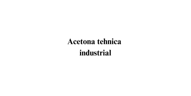 Acetona tehnica industrial Acetona tehnica industrial