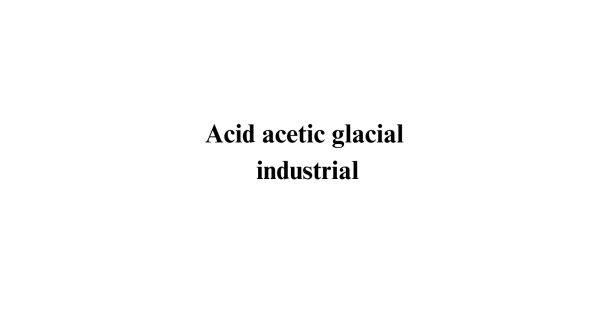Acid acetic glacial industrial
