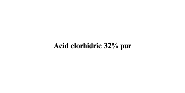 Acid clorhidric 32%  pur