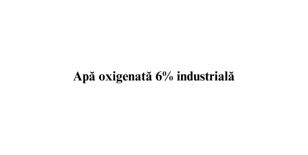 Apa oxigenata 6% industriala