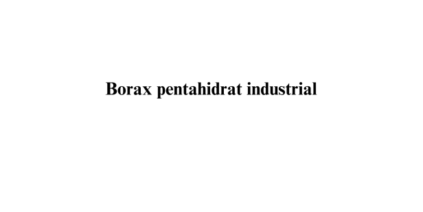 Borax pentahidrat industrial Borax pentahidrat industrial