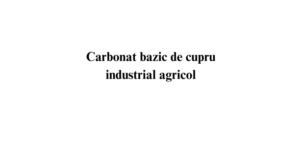 Carbonat bazic de cupru industrial agricol