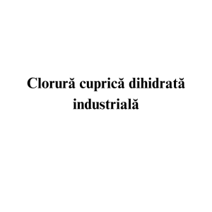 Clorura cuprica dihidrata industriala