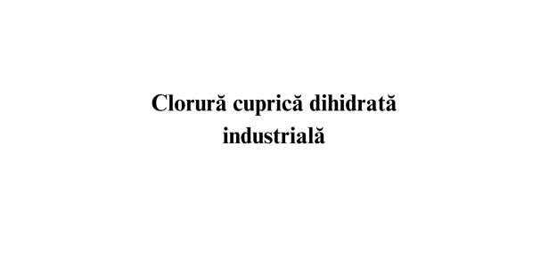 Clorura cuprica dihidrata industriala