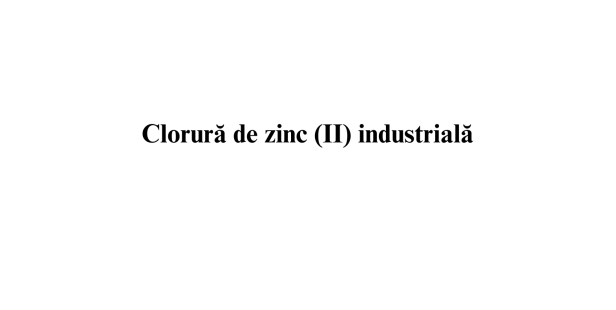 Clorura de zinc (II) industriala Clorura de zinc (II) industriala