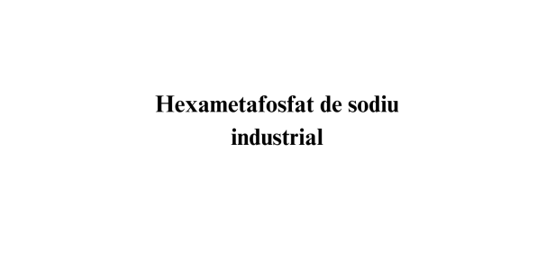 Hexametafosfat de sodiu industrial Hexametafosfat de sodiu industrial