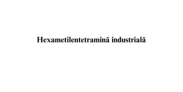 Hexametilentetramina industriala