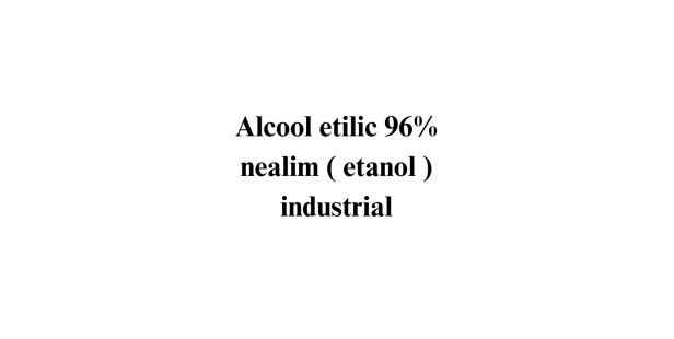 Alcool etilic 96% nealim ( etanol ) industrial