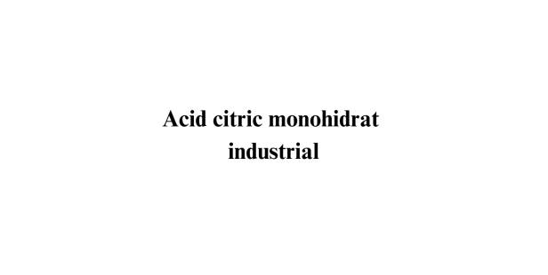 Acid citric alimentar monohidrat industrial