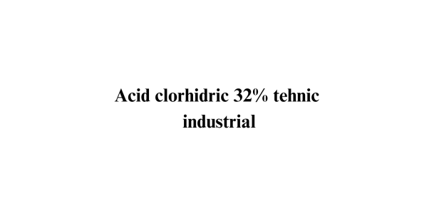 Acid clorhidric 32% tehnic industrial