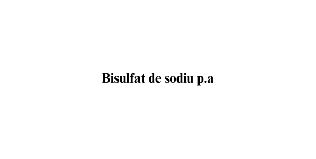Bisulfat de sodiu p.a.