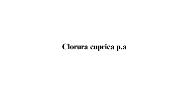 Clorura cuprica dihidrata p.a.