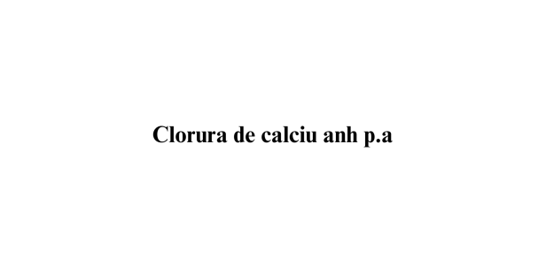 Clorura de calciu anh p.a.