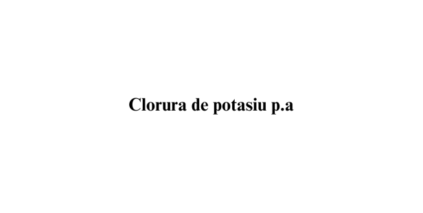 Clorura de potasiu p.a. Clorura de potasiu p.a.