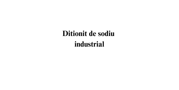 Ditionit de sodiu industrial Ditionit de sodiu industrial