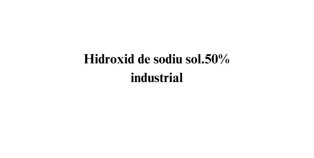 Hidroxid de sodiu sol. 50% industrial Hidroxid de sodiu sol. 50% industrial