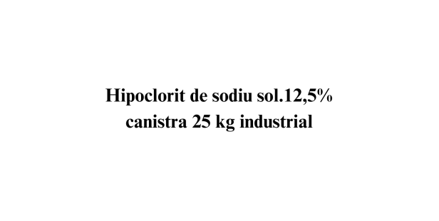 Hipoclorit de sodiu sol. min 12,5% Aviz de biocid
