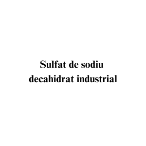 Sulfat de sodiu decahidrat industrial