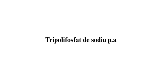 Tripolifosfat de sodiu p.a.
